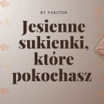 Jesienne sukienki, które pokochasz – od romantycznych bufek po dzianinowe klasyki