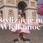 Stylizacje na Wielkanoc - inspiracje z kolekcji Bonjour Paris Stylizacje na Wielkanoc - inspiracje z kolekcji Bonjour Paris