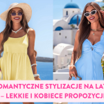 Romantyczne stylizacje na lato – lekkie i kobiece propozycje